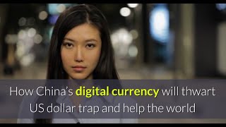 How China’s Digital Currency Will Thwart US Dollar Trap And Help The World