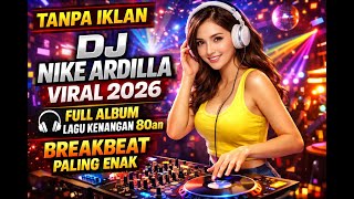 TANPA IKLAN | DJ NIKE ARDILLA VIRAL 2026 🎧 FULL ALBUM LAGU KENANGAN 80an BREAKBEAT PALING ENAK