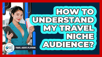 How to Understand My Travel Niche Audience?