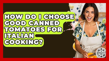 How Do I Choose Good Canned Tomatoes For Italian Cooking? - The Skillful Chef