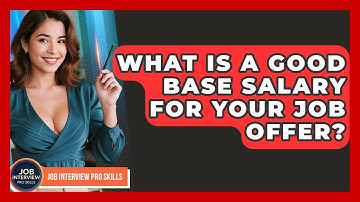What Is A Good Base Salary For Your Job Offer? - Job Interview Pro Skills