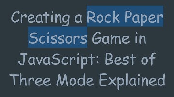 Creating a Rock Paper Scissors Game in JavaScript: Best of Three Mode Explained