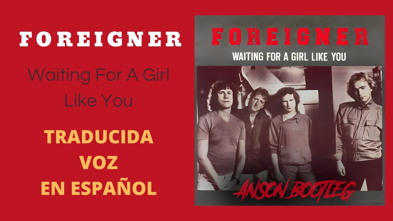 Foreigner Waiting For A Girl Like You Traducida Voz en Español - YouTube