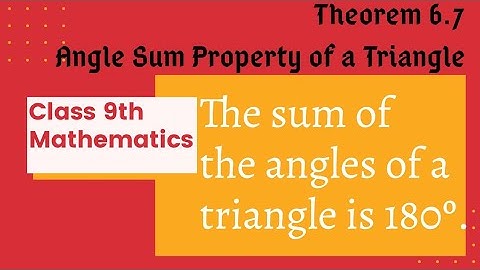 Class 9th Maths NCERT | Theorem 6.7 Angle sum Property | The sum of the angles of a triangle is 180º