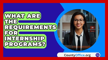 What Are The Requirements For Internship Programs? - CountyOffice.org