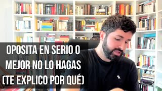 47. Sobre oposiciones: Oposita en serio o mejor no lo hagas (te explico por qué)