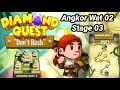 Angkor Wat 02 Stage 03 || Diamond 💎 Quest Don't Rush 2025