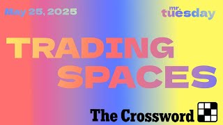 TRADING SPACES - New York Times Crossword - May 25, 2025