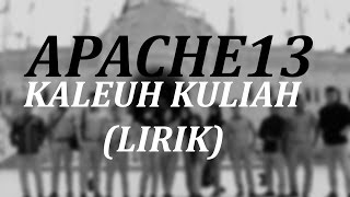 Apache13 - Kaleuh Kuliah (LIRIK)