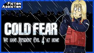 COLD FEAR: We have Resident Evil 4 at Home - Fiction Addiction