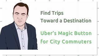 Find Trips Toward a Destination  - Uber’s Magic Button for City Commuters