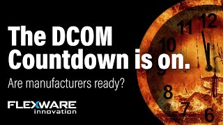 The DCOM Countdown: What Manufacturers Need To Know