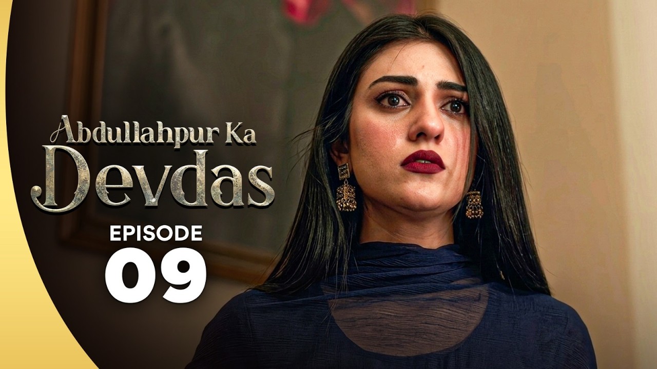 Abdullahpur Ka Devdas | Episode 09 | Ft Bilal Abbas Khan &  Sarah Khan | Love Story 2026