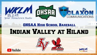 Indian Valley at Hiland - OHSAA Baseball from WKLM 95.3 FM