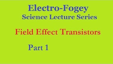 Field Effect Transistors, Part 1