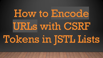 How to Encode URLs with CSRF Tokens in JSTL Lists
