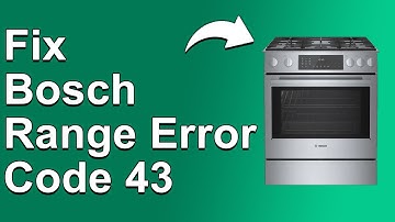 How To Fix Bosch Range Error Code 43 - Meaning, Causes, & Solutions (Recommended Fix!)