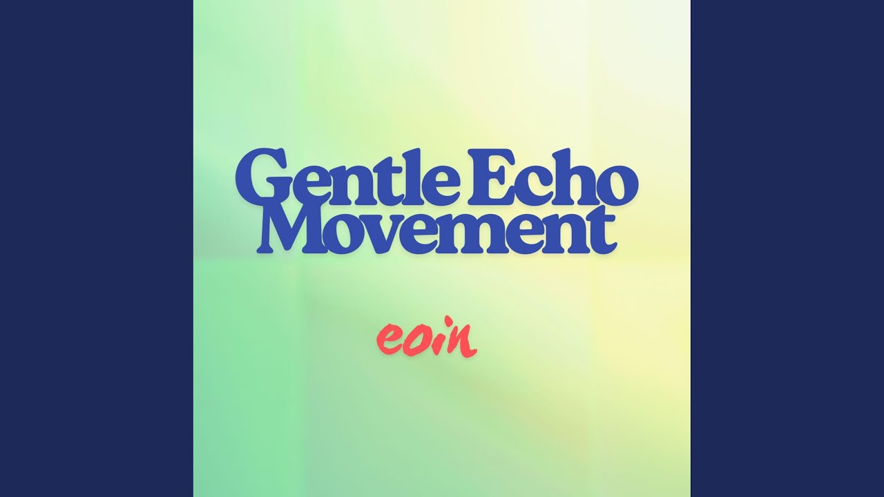 Watch Gentle Echo Movement on YouTube Watch Gentle Echo Movement on YouTube