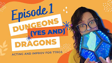 Dungeons Yes And Dragons Ep 1: Yes And- acting and improv for TTRPGS