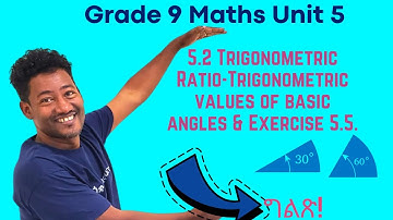 Grade 9 Maths Unit 5: 5 .2 Trigonometric  Ratio Trigonometric values of basic angles & Exercise 5 .5