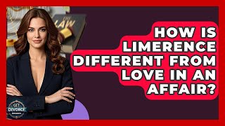 How Is Limerence Different From Love In An Affair | Get Divorce Answers