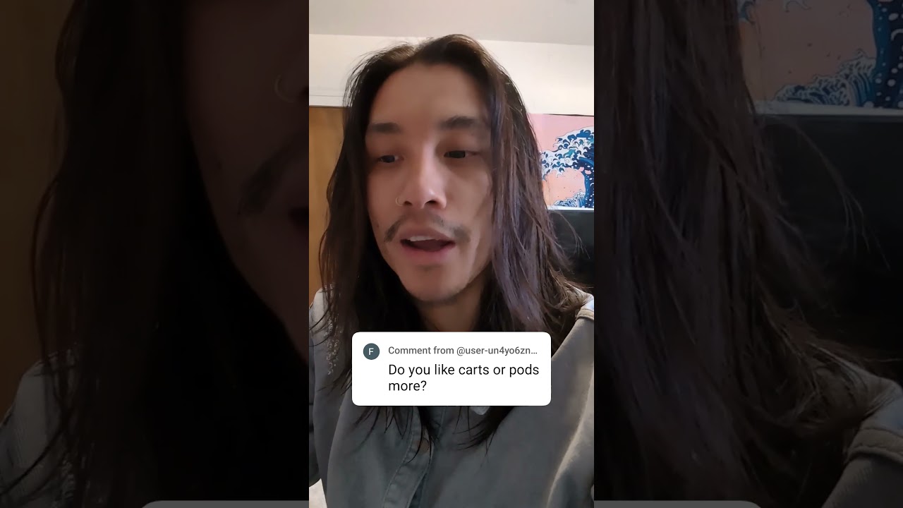 "Do you like carts or pods more?"