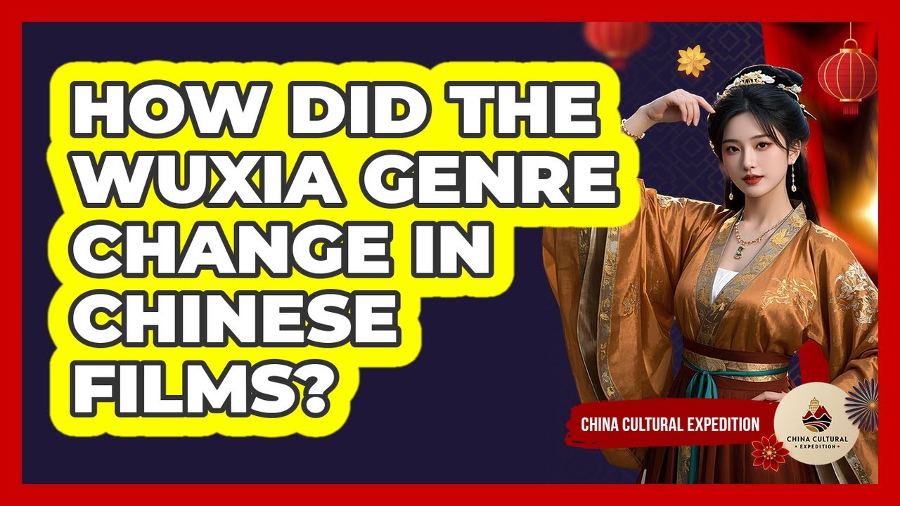 How Did The Wuxia Genre Change In Chinese Films? - China Cultural Expedition