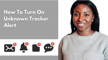 How To Turn On Unknown Tracker Alert