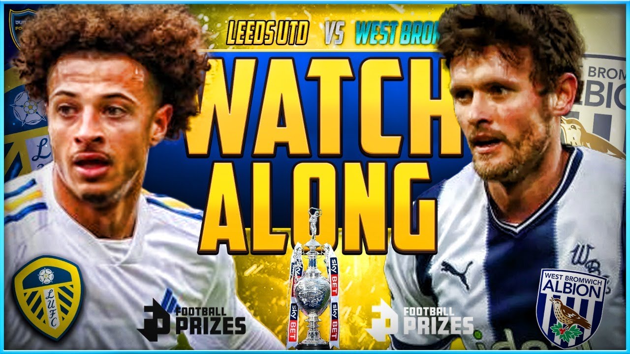 LEEDS UNITED V WEST BROM LIVE STREAM WATCHALONG