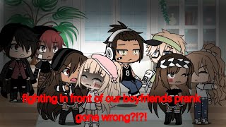 Arguing in front of our boyfriends| gacha life prank| gone wrong?!