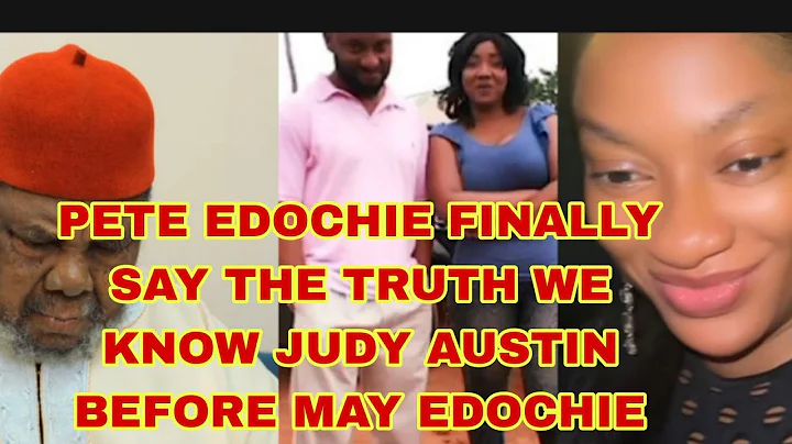 PETE EDOCHIE FINALLY SAY THE TRUTH WE KNOW JUDY AUSTIN BEFORE MAY EDOCHIE 