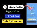 Xenea Wallet Quiz Answer 29 April | Xenea Wallet Quiz 29 Apr | Xenea Wallet Voucher Code Today