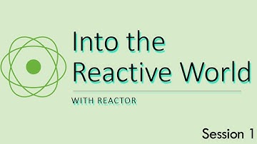 Into the Reactive world with Project Reactor - Session 1
