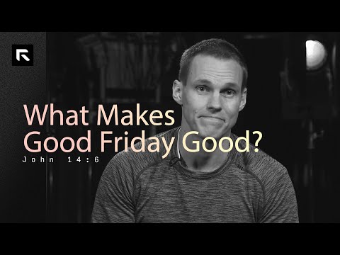 What Makes Good Friday Good? || David Platt