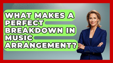 What Makes A Perfect Breakdown In Music Arrangement? - Music Producer Mastery