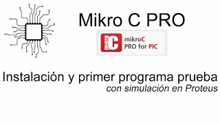E013  INSTALACION MikroC Pro y primer programa Prueba mas Simulación en Proteus