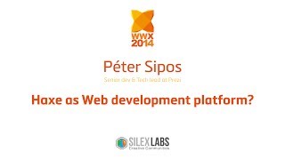 WWX2014 speech : Péter Sipos Haxe as Web development platform
