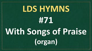 (#71) With Songs of Praise (LDS Hymns - organ instrumental)