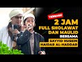 2 JAM FULL SHOLAWAT BERSAMA Sayyid Husein Haydar Bin Muhammad Al Haddar
