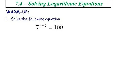 7.4 - Solve Logarithmic Equations
