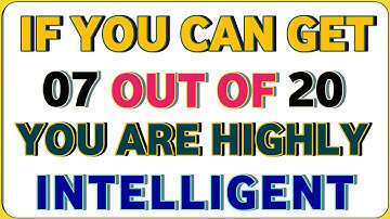 IF YOU CAN GET 7 OUT OF 20 YOU ARE HIGHLY INTELLIGENT! #GENERAL KNOWLEDGE QUIZ 