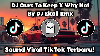 DJ OURS TO KEEP X WHY NOT BY DJ EKALL RMX TREND VELOCITY VIRAL FYP TIKTOK TERBARU 2025! 