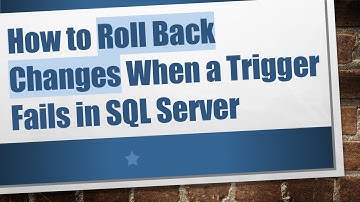 How to Roll Back Changes When a Trigger Fails in SQL Server
