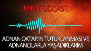 MP - Adnan Oktar'ın Tutuklanması ve Adnancılarla Yaşadıklarım