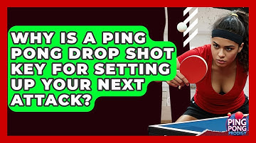 Why Is A Ping Pong Drop Shot Key For Setting Up Your Next Attack? - Ping Pong Prodigy