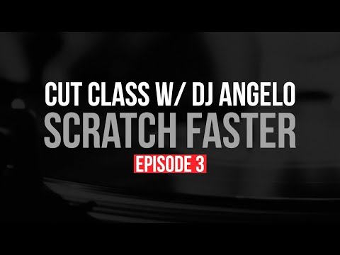 Comment Grattez plus rapide: Cut Class Episode 3 avec DJ Angelo