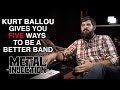 KURT BALLOU's Five Ways To Be A Better Band | Metal Injection