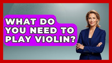 What Do You Need To Play Violin? - Classical Serenade