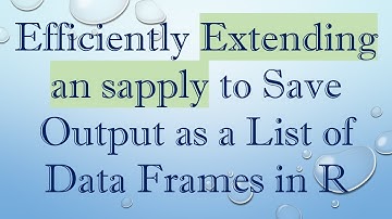 Efficiently Extending an sapply to Save Output as a List of Data Frames in R