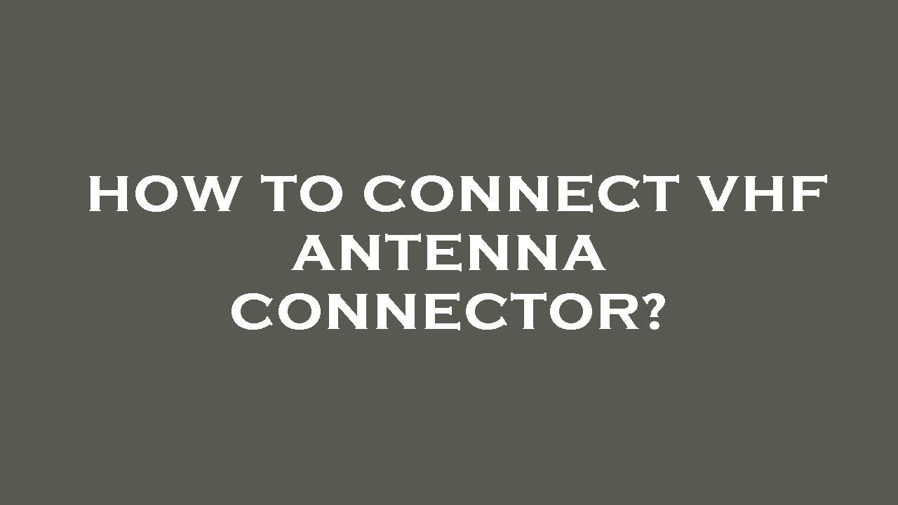 How to connect vhf antenna connector? YouTube